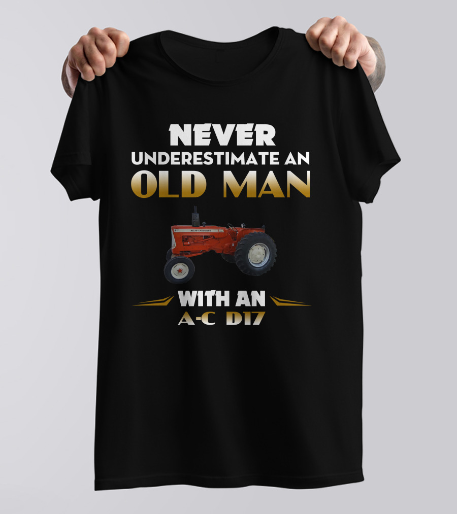 NEVER UNDERESTIMATE AN OLD MAN WITH AN A-C D17 T-Shirt