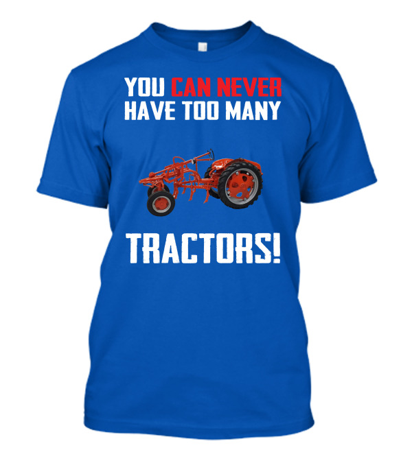 You Can Never Have Too Many Allis Chalmers Tractors T-Shirt