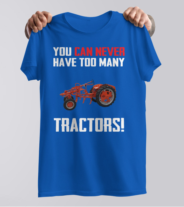 You Can Never Have Too Many Allis Chalmers Tractors T-Shirt