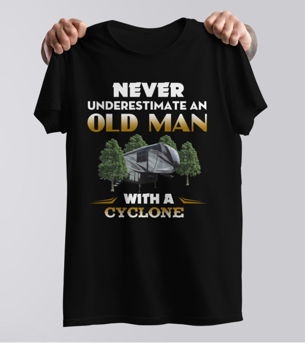 NEVER UNDERESTIMATE AN OLD MAN WITH A CYCLONE T-Shirt
