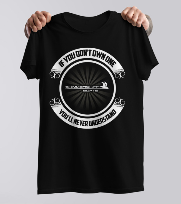 If You Don't Own One Skimmer Skiff Boats You'll Never Understand T-Shirt