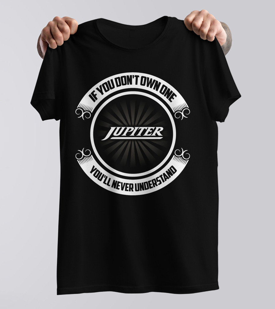 Jupiter Boats If You Don't Own One You'll Never Understand T-Shirt