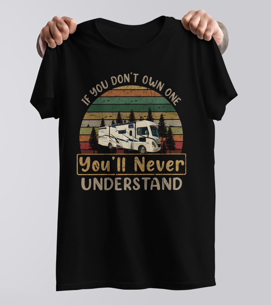 If You Don't Own One You'll Never Understand Camper Motorhome Forest Vintage Sunset T-Shirt