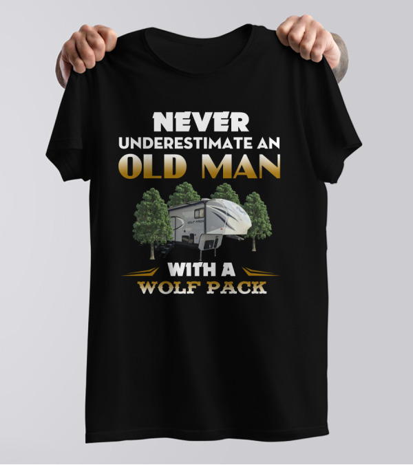 NEVER UNDERESTIMATE AN OLD MAN WITH A WOLF PACK T-Shirt