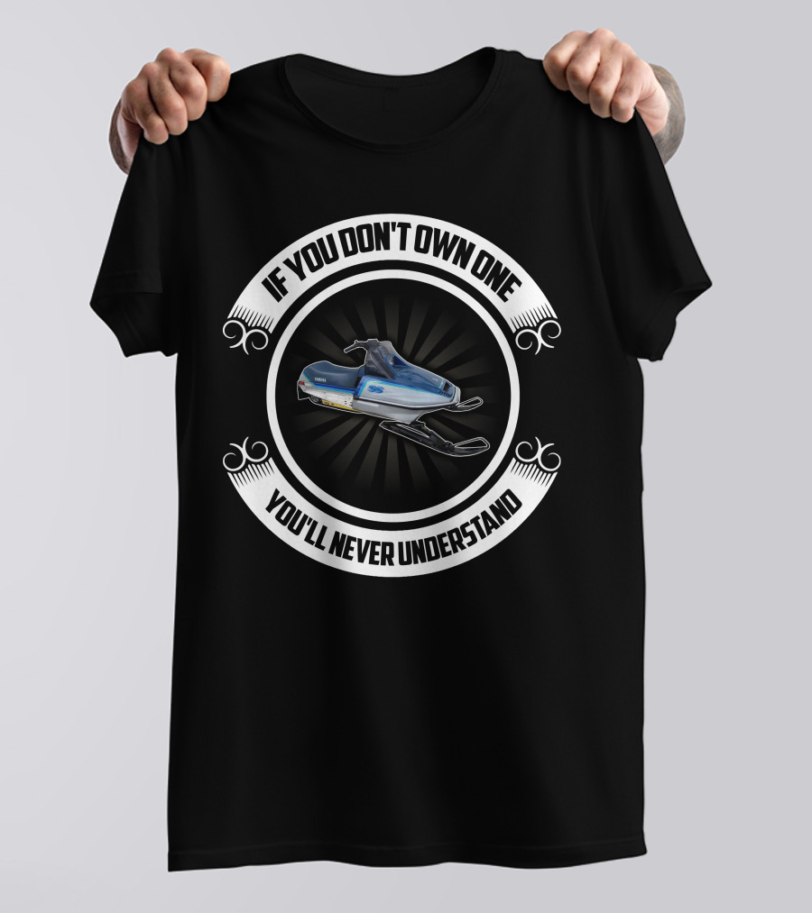 Yamaha SS 440 Snowmobile If You Don't Own One You'll Never Understand T-Shirt