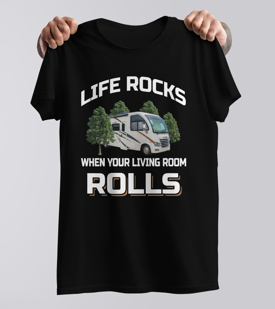 Life Rocks When Your Living Room Rolls Thor Axis RV Adventure T-Shirt