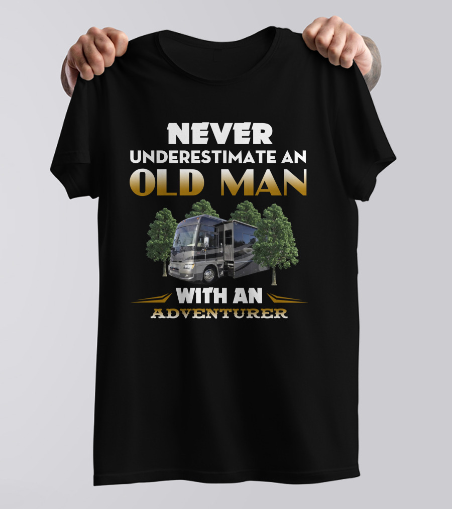 NEVER UNDERESTIMATE AN OLD MAN WITH AN ADVENTURER T-Shirt