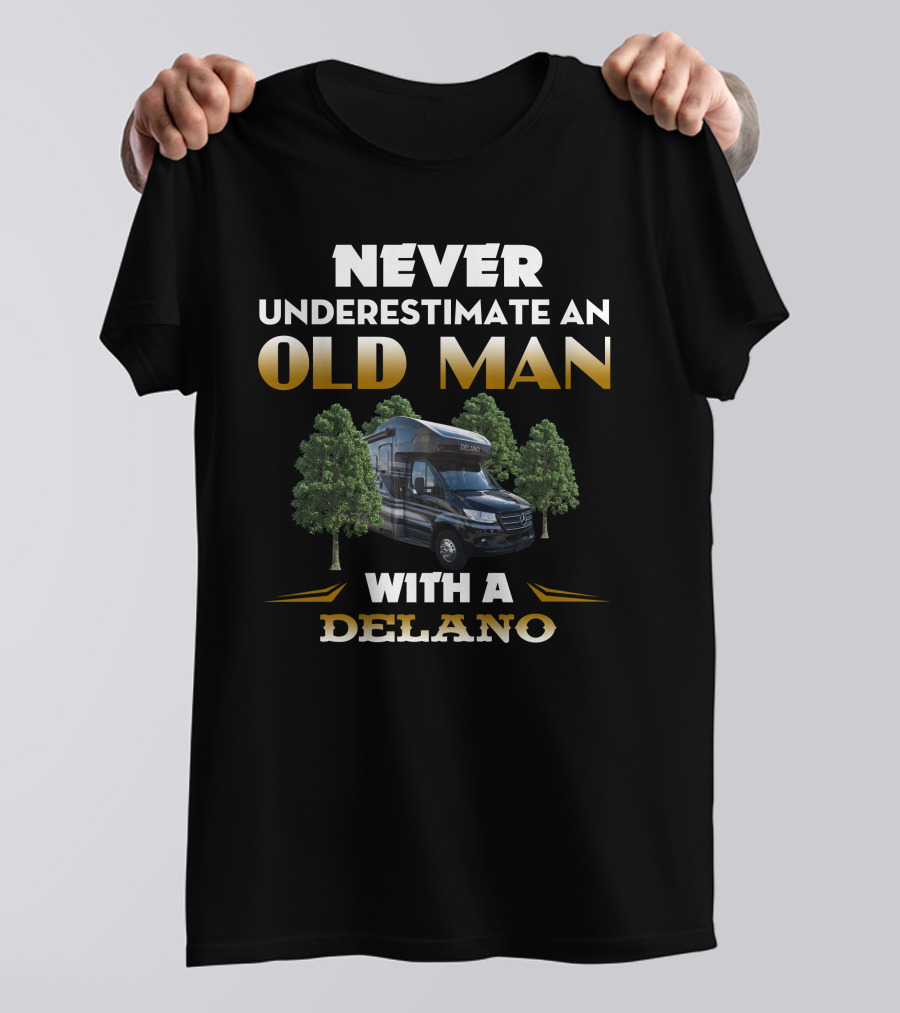 NEVER UNDERESTIMATE AN OLD MAN WITH A DELANO T-Shirt