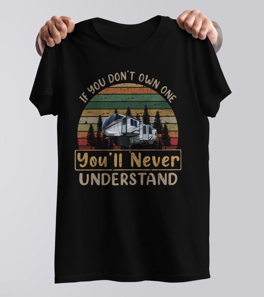 If You Don't Own One You'll Never Understand Heartland Cyclone 4006 RV Vintage Adventure T-Shirt