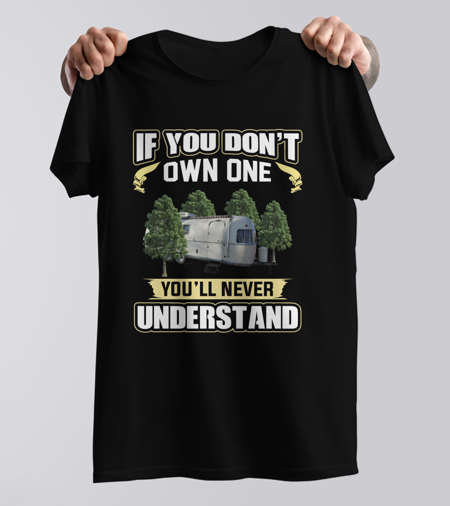 IF YOU DON'T OWN ONE YOU'LL NEVER UNDERSTAND Argosy Trailer T-Shirt