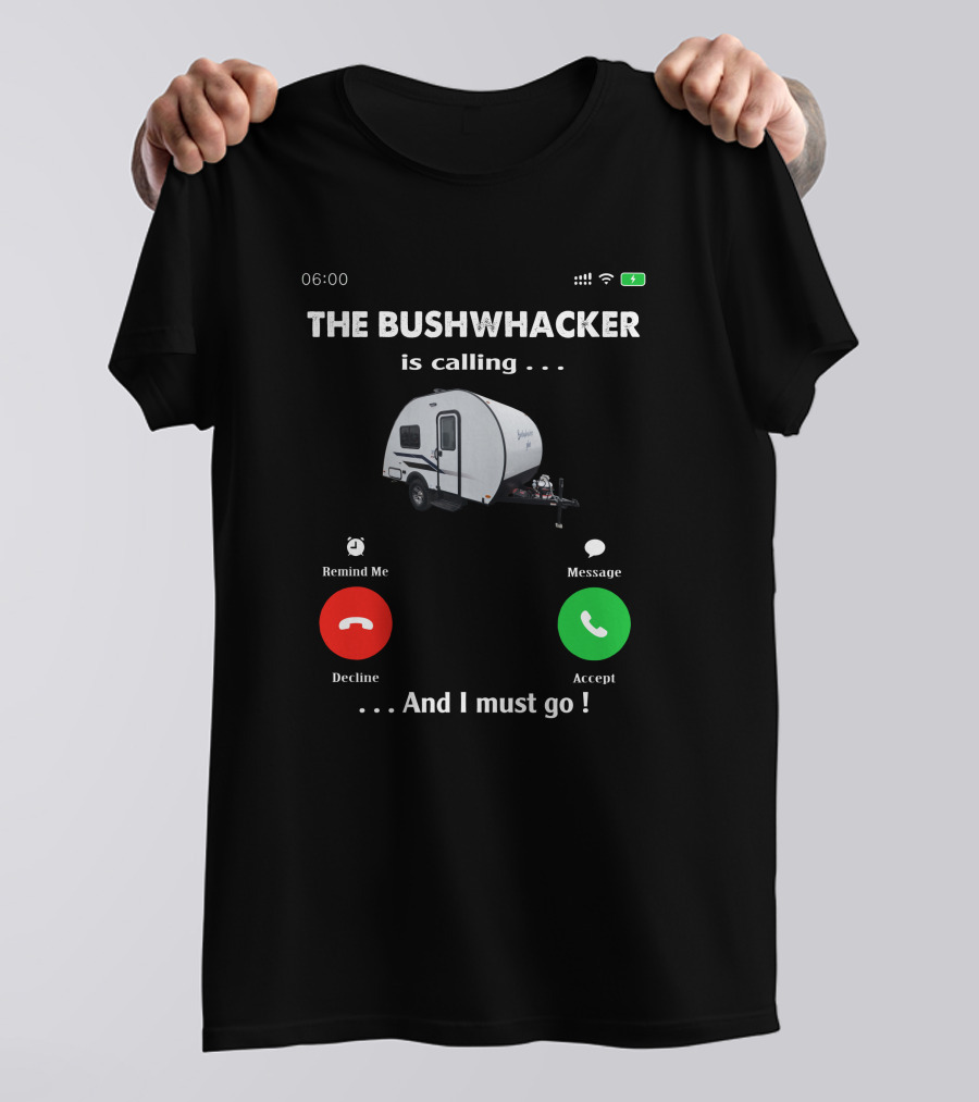 THE BUSHWHACKER Is Calling And I Must Go T-Shirt