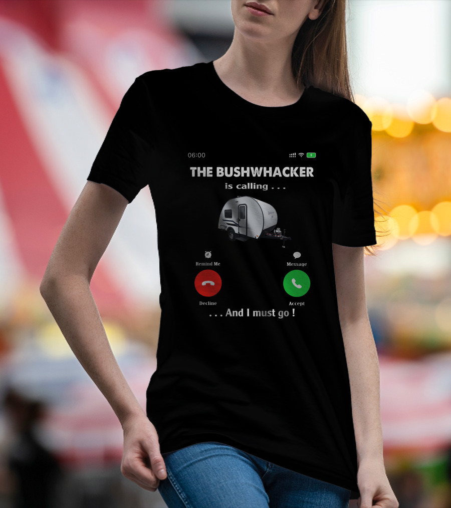 THE BUSHWHACKER Is Calling And I Must Go T-Shirt