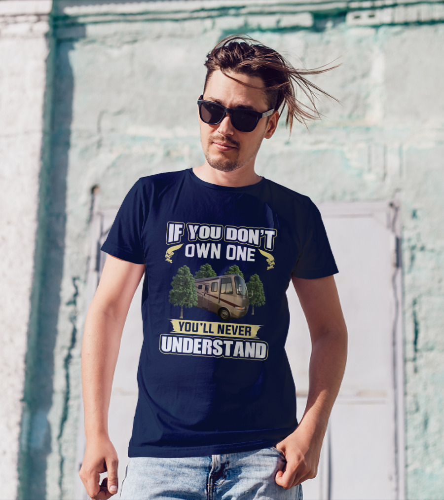 If You Don't Own One You'll Never Understand RV And Trees T-Shirt