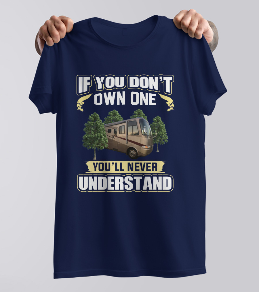 If You Don't Own One You'll Never Understand RV And Trees T-Shirt