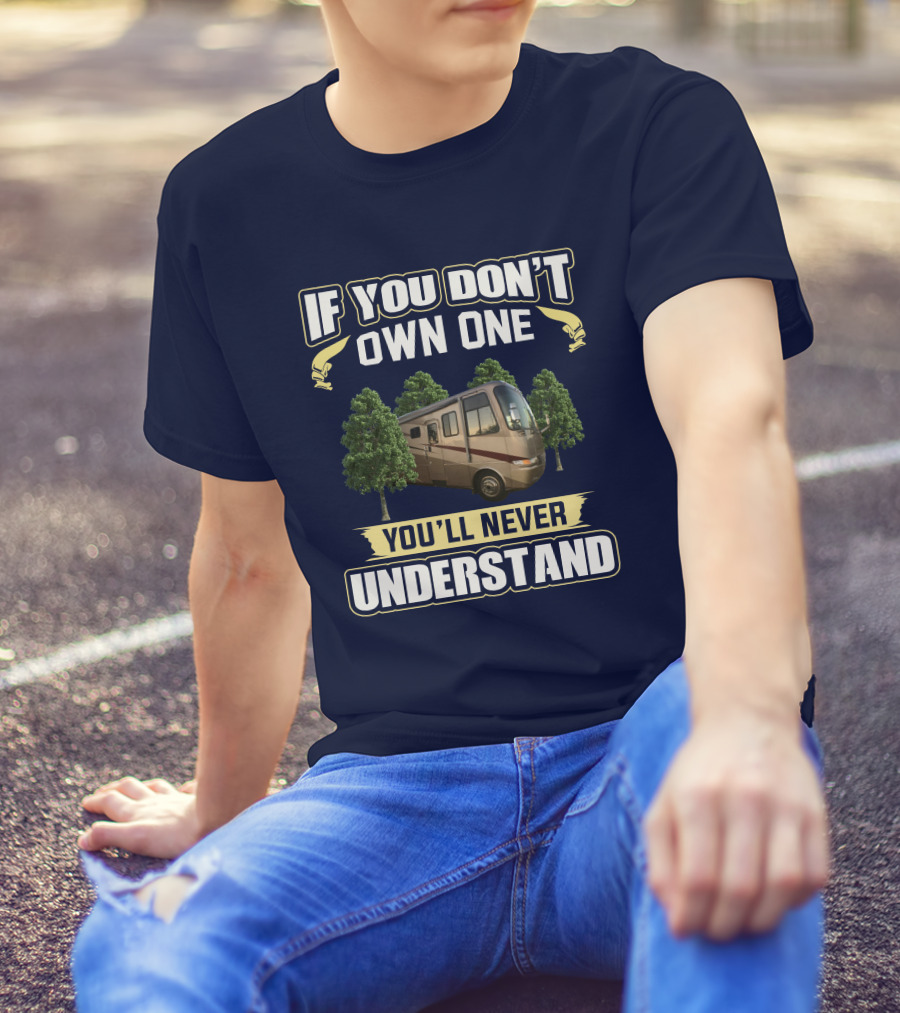 If You Don't Own One You'll Never Understand RV And Trees T-Shirt