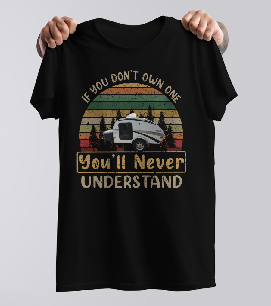 If You Don't Own One You'll Never Understand Camper Retro Vintage Trees T-Shirt