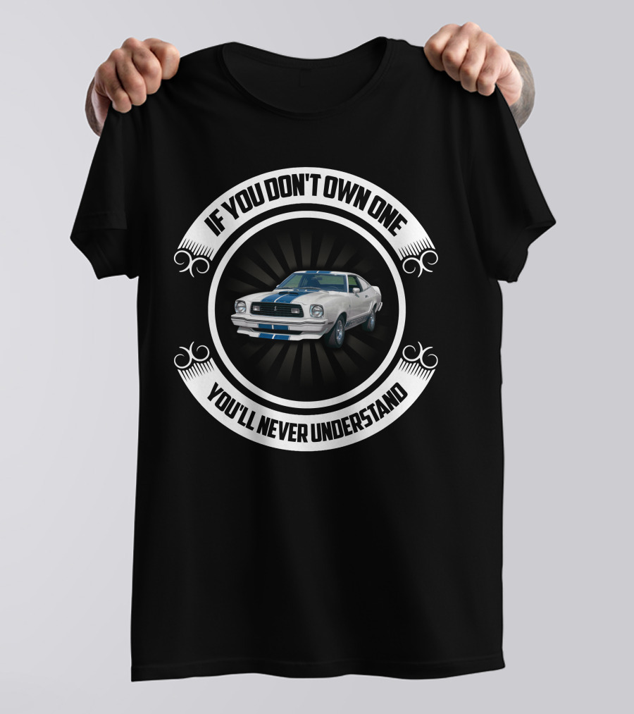If You Don't Own One You'll Never Understand Mustang Cobra T-Shirt