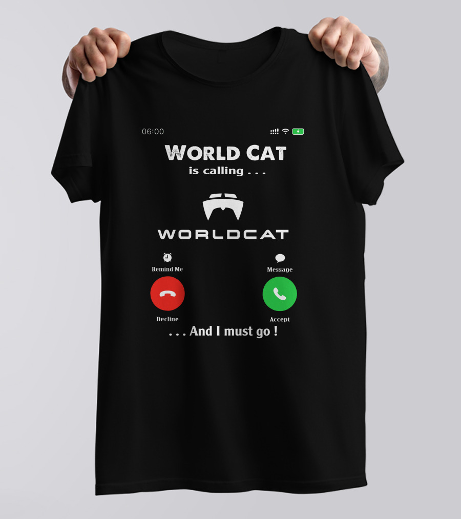 World Cat Is Calling And I Must Go T-Shirt
