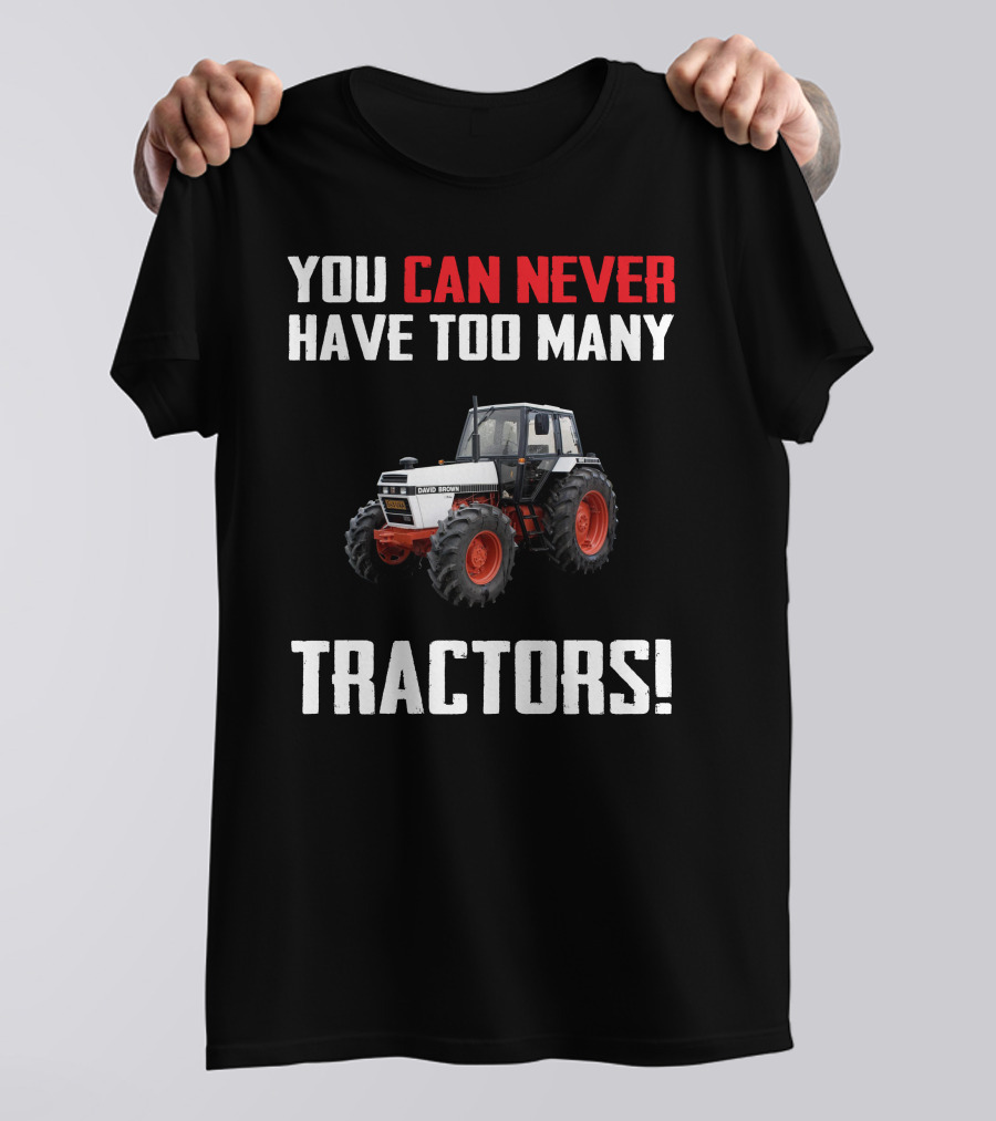 You Can Never Have Too Many David Brown 1690 Tractors T-Shirt