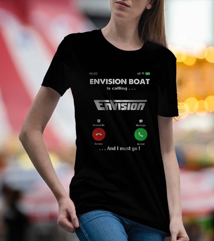 ENVISION BOAT Is Calling Envision And I Must Go T-Shirt
