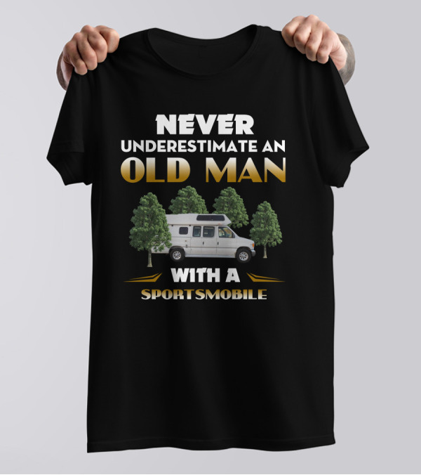 NEVER UNDERESTIMATE AN OLD MAN WITH A SPORTSMOBILE T-Shirt