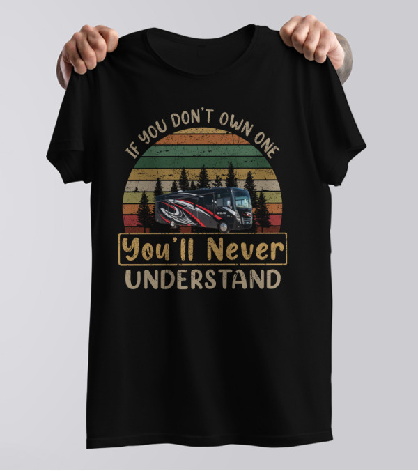 If You Don't Own One You'll Never Understand Forest RV T-Shirt