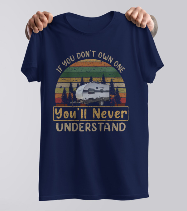 If You Don't Own One You'll Never Understand Sun-Lite Camper Retro Camper Vintage Forest Trees T-Shirt