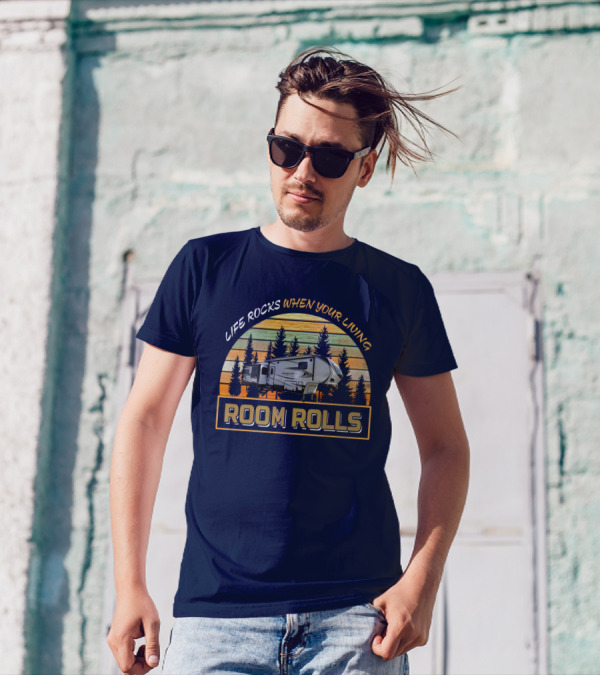 LIFE ROCKS WHEN YOUR LIVING ROOM ROLLS Camping Adventure Vintage Camper T-Shirt