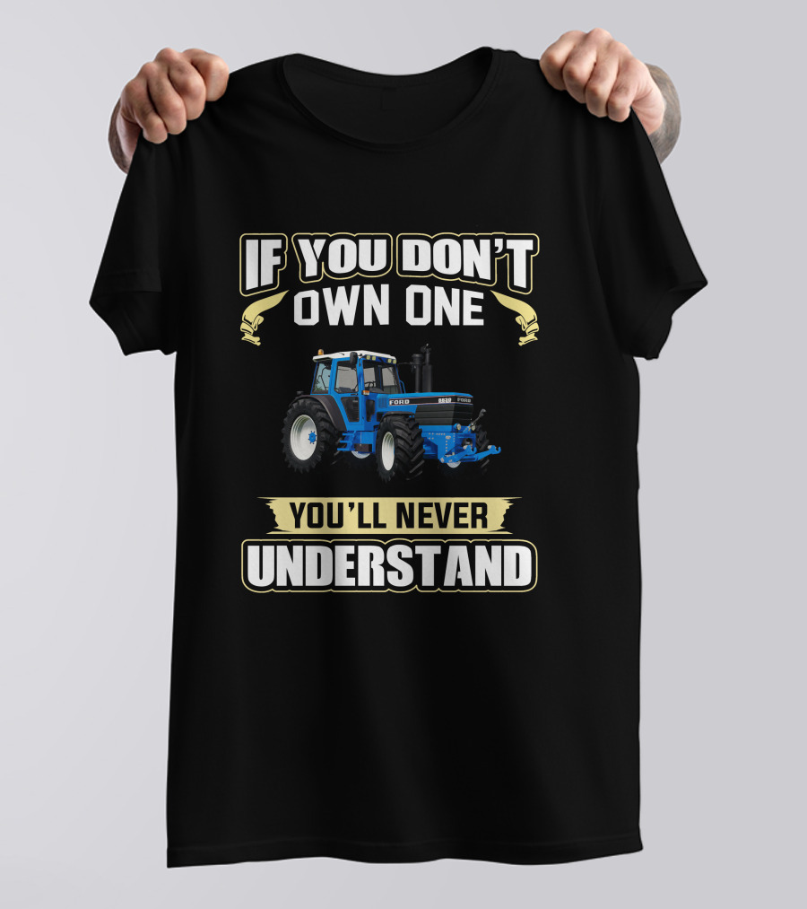 IF YOU DON'T OWN ONE FORD 8830 YOU'LL NEVER UNDERSTAND T-Shirt