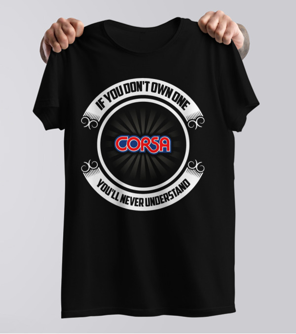 Corsa Powerboat If You Don’t Own One You’ll Never Understand T-Shirt