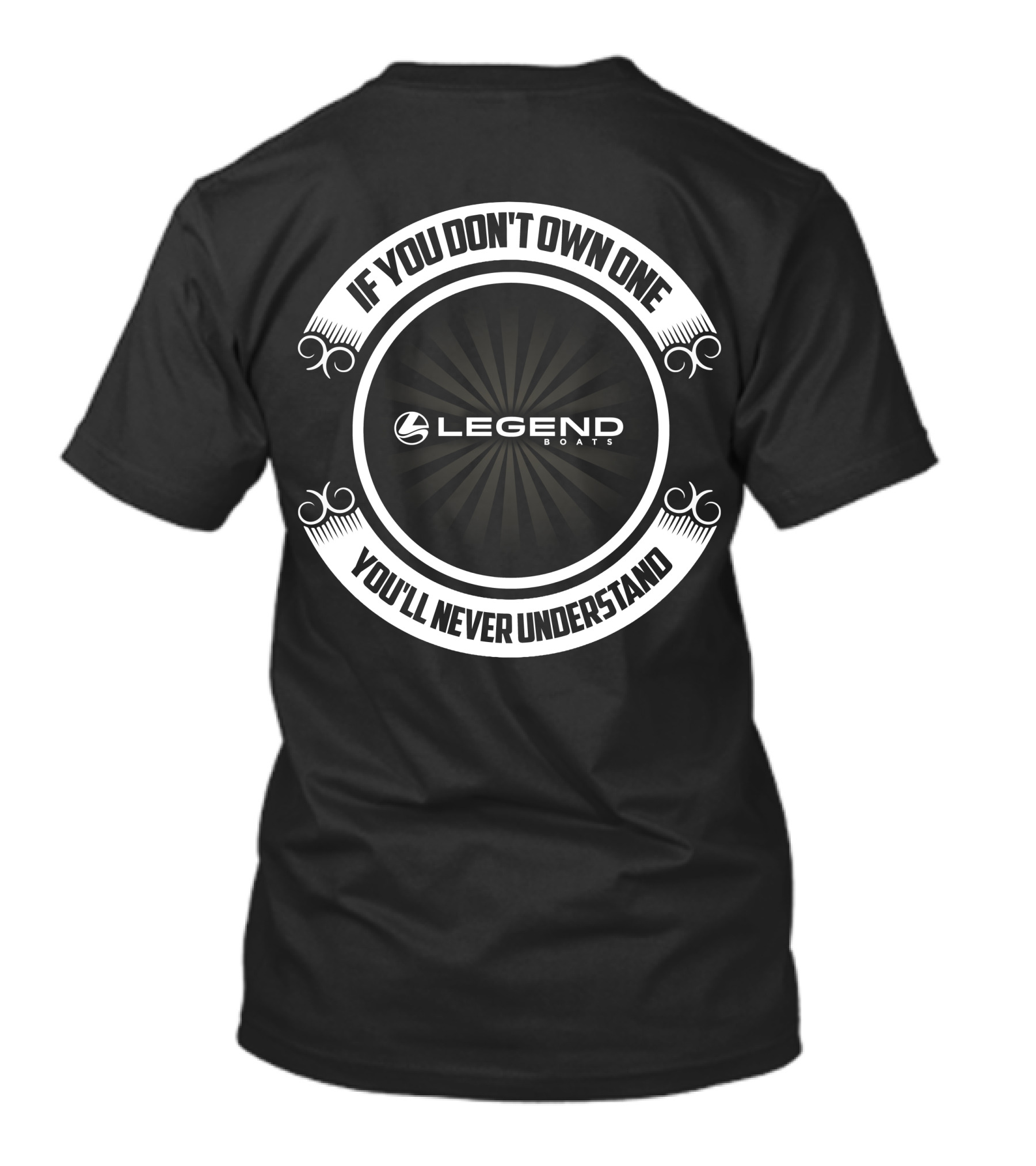 If You Don't Own One You'll Never Understand Legend Boats T-Shirt