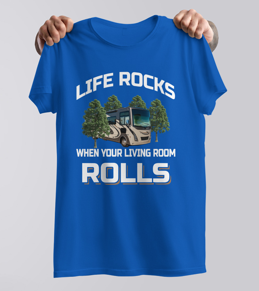 Life Rocks When Your Living Room Rolls Motorhome Adventure T-Shirt