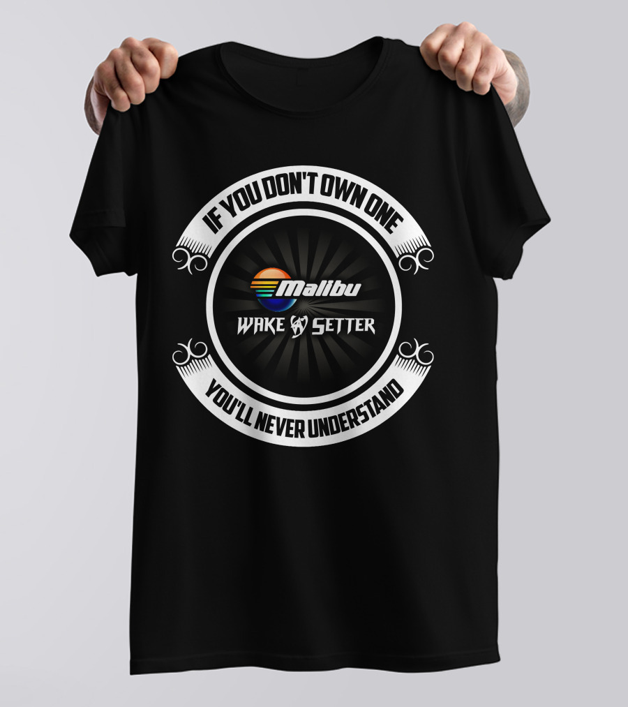 If You Don't Own One You'll Never Understand Malibu Wakesetter T-Shirt