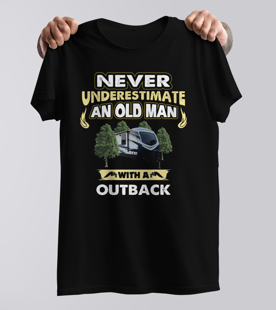 NEVER UNDERESTIMATE AN OLD MAN WITH A OUTBACK T-Shirt