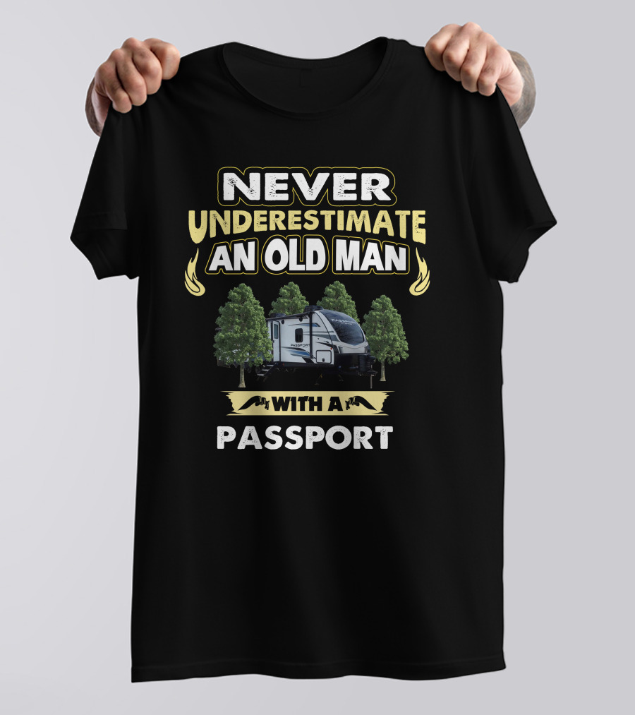 NEVER UNDERESTIMATE AN OLD MAN WITH A PASSPORT T-Shirt