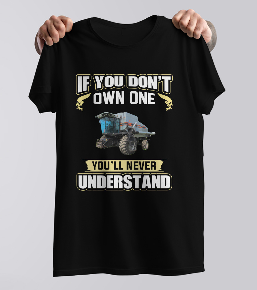 If You Don't Own One Gleaner R-62 You'll Never Understand T-Shirt