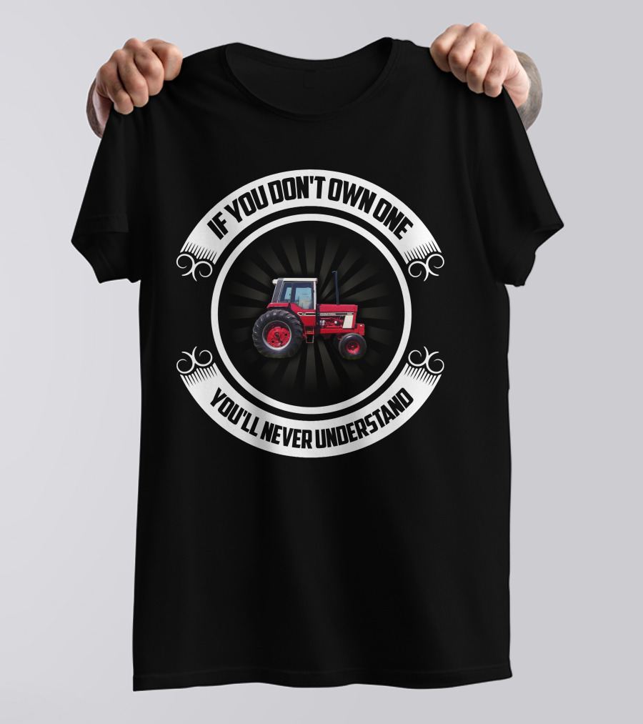 IH 1086 Tractor If You Don't Own One You'll Never Understand T-Shirt