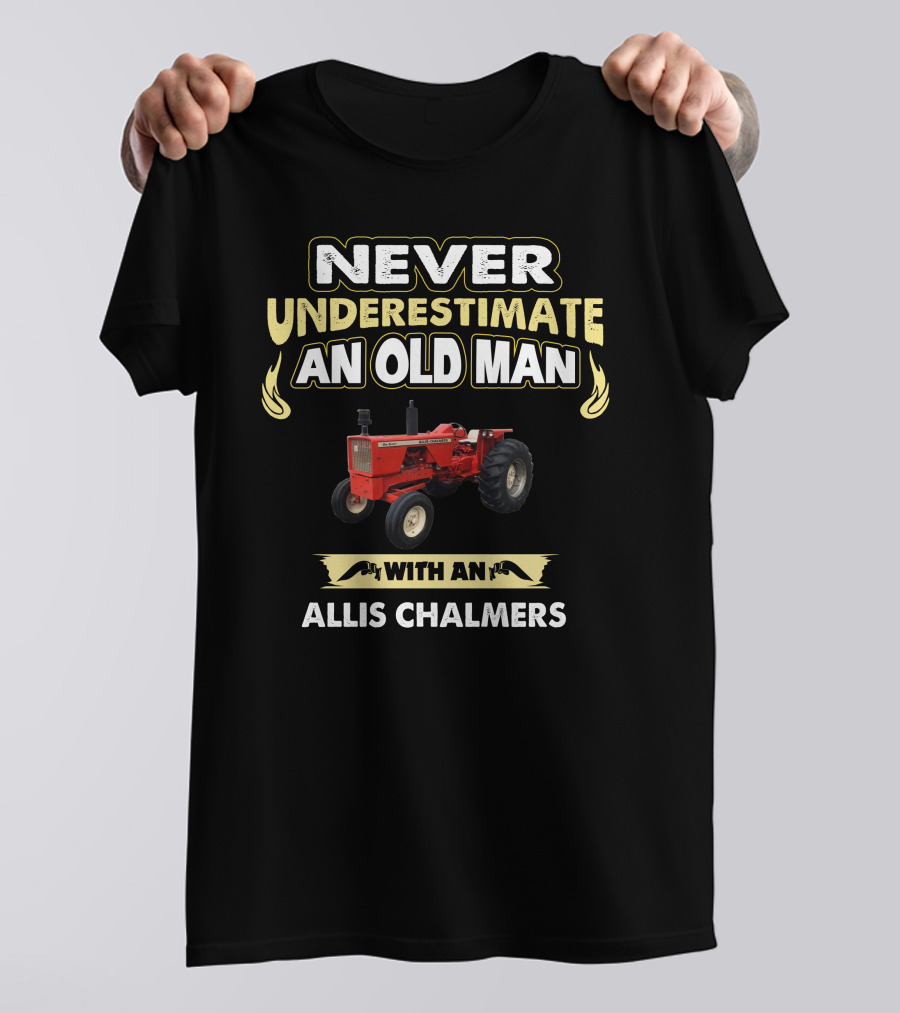 Never Underestimate An Old Man With An Allis Chalmers 170 T-Shirt