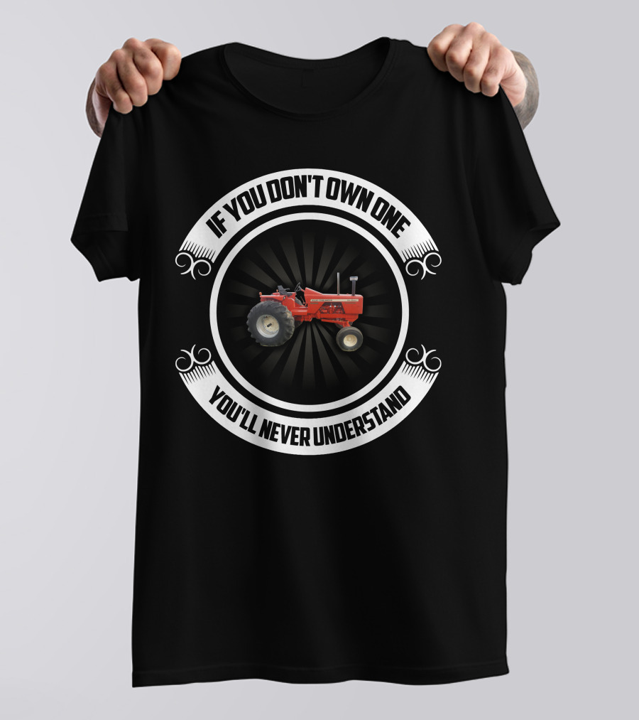 Allis Chalmers 190XT Tractor If You Don't Own One You'll Never Understand T-Shirt
