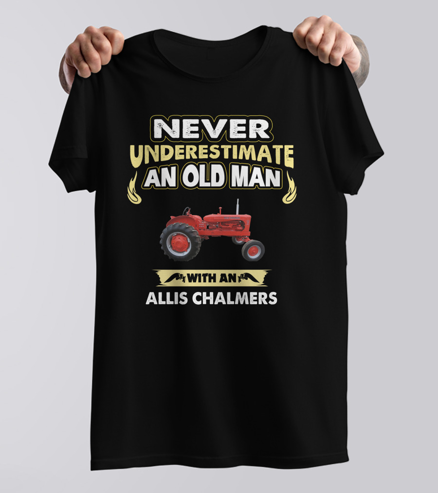 NEVER UNDERESTIMATE AN OLD MAN WITH AN ALLIS CHALMERS T-Shirt