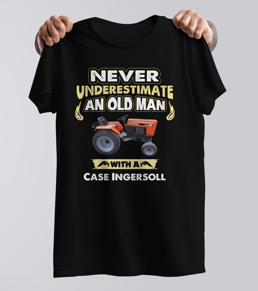 Never Underestimate An Old Man With A Case Ingersoll T-Shirt