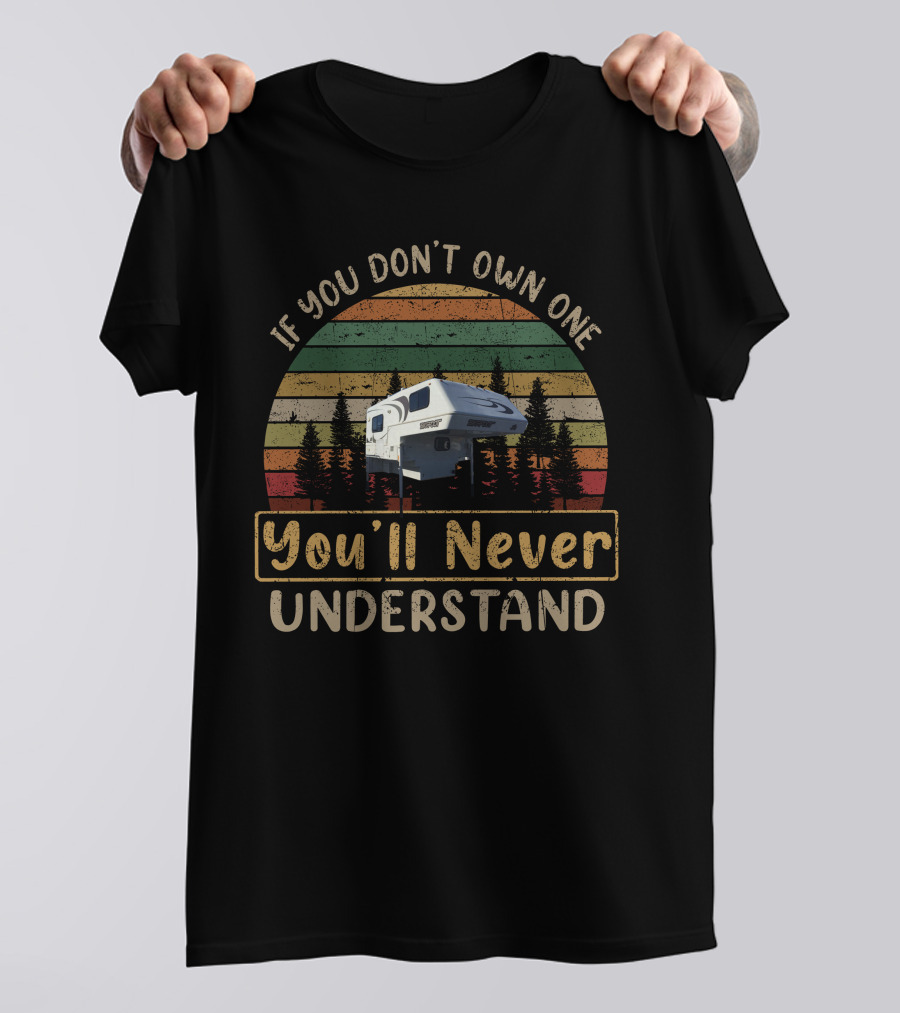 If You Don't Own One You'll Never Understand Bigfoot Truck Camper T-Shirt