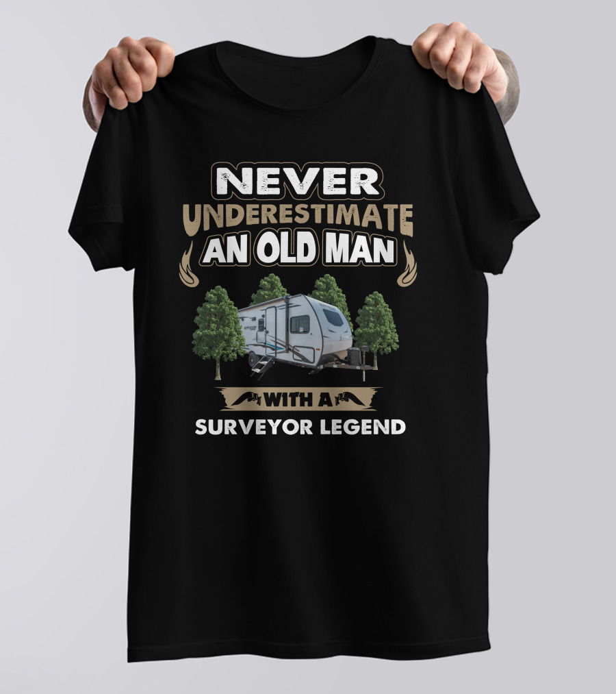 Never Underestimate An Old Man With A Surveyor Legend T-Shirt