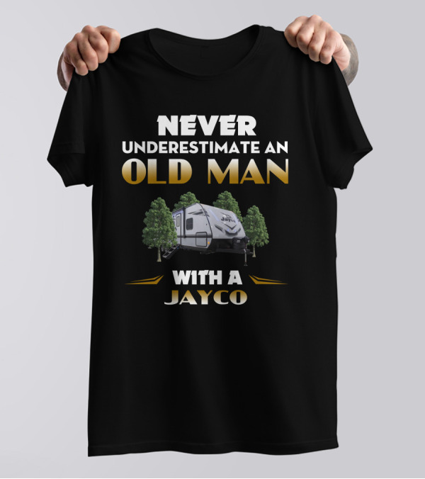 NEVER UNDERESTIMATE AN OLD MAN WITH A JAYCO JAYFEATHER T-Shirt