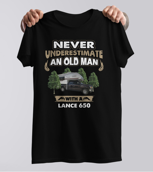 NEVER UNDERESTIMATE AN OLD MAN WITH A LANCE 650 T-Shirt