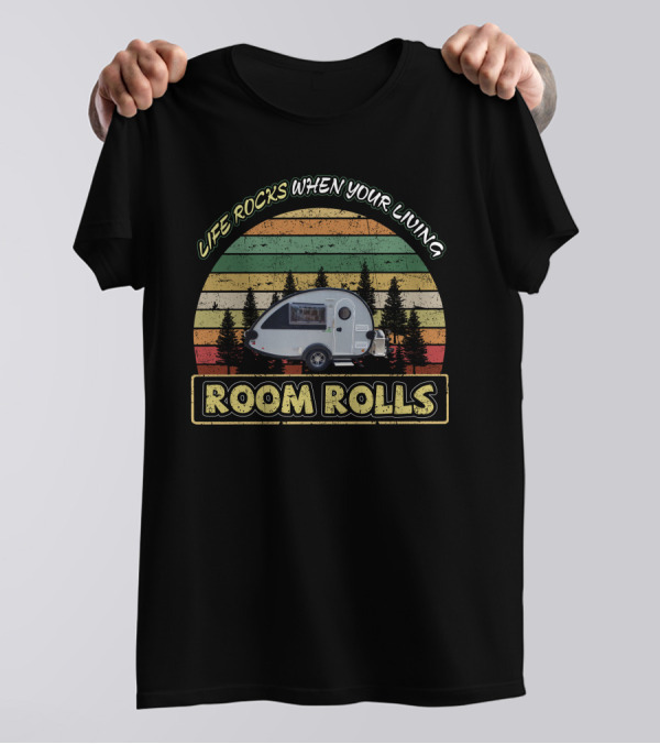 LIFE ROCKS WHEN YOUR LIVING ROOM ROLLS Nucamp T@B T-Shirt