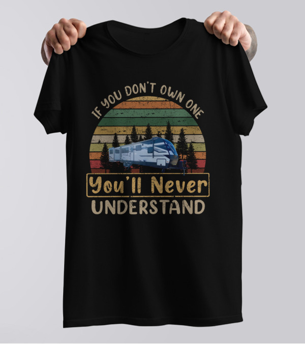 If You Don't Own One You'll Never Understand RV Sunset Adventure T-Shirt