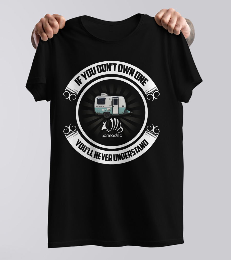 If You Don't Own One You'll Never Understand Armadillo Camper T-Shirt