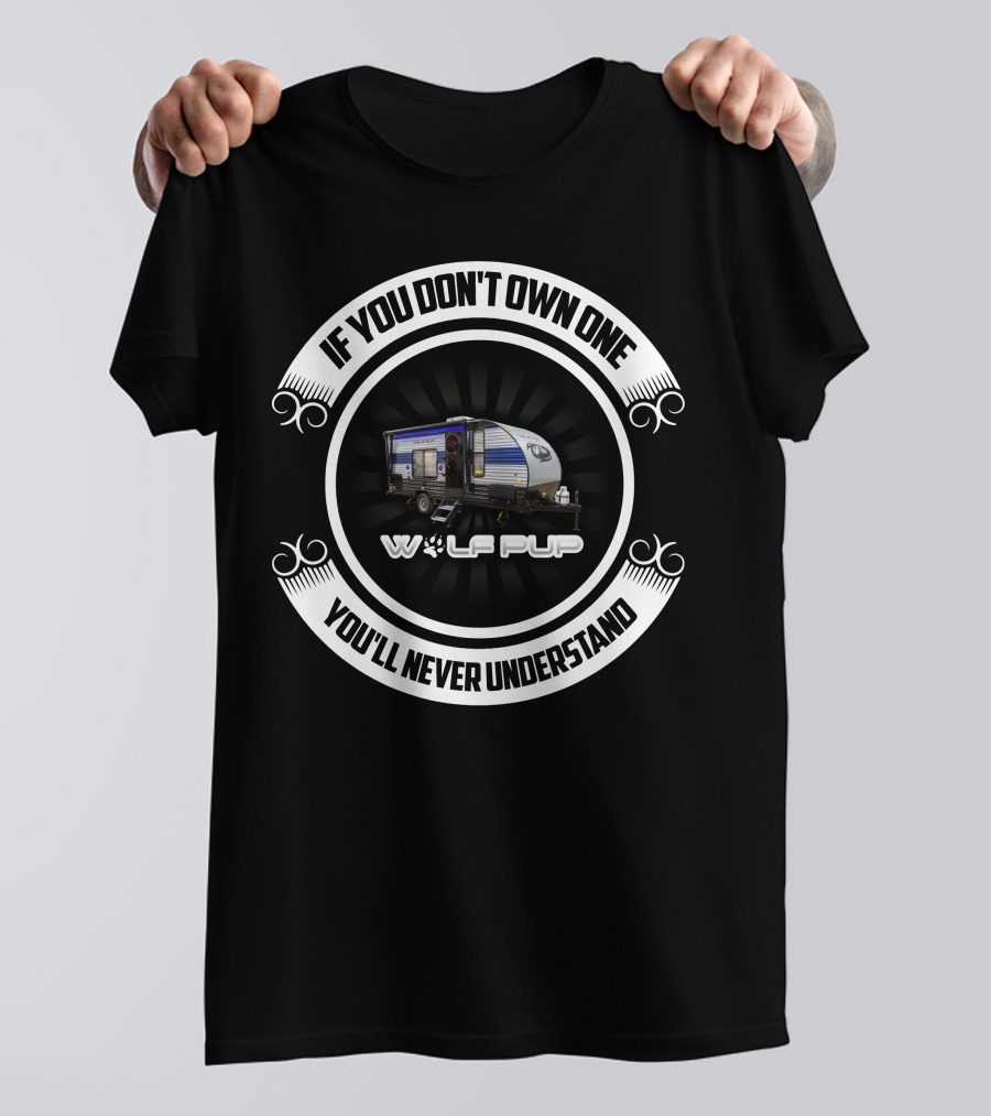 IF YOU DON'T OWN ONE YOU'LL NEVER UNDERSTAND WOLF PUP T-Shirt