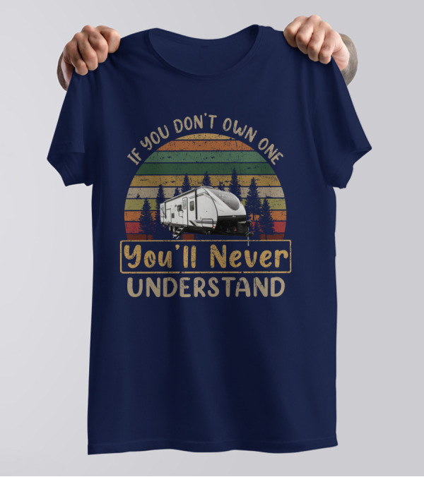 If You Don't Own One You'll Never Understand Coachmen Spirit 2963bh T-Shirt